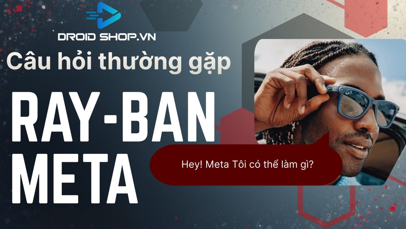 Tổng Hợp Câu Hỏi Thường Gặp Khi Sử Dụng Kính Ray Ban Meta