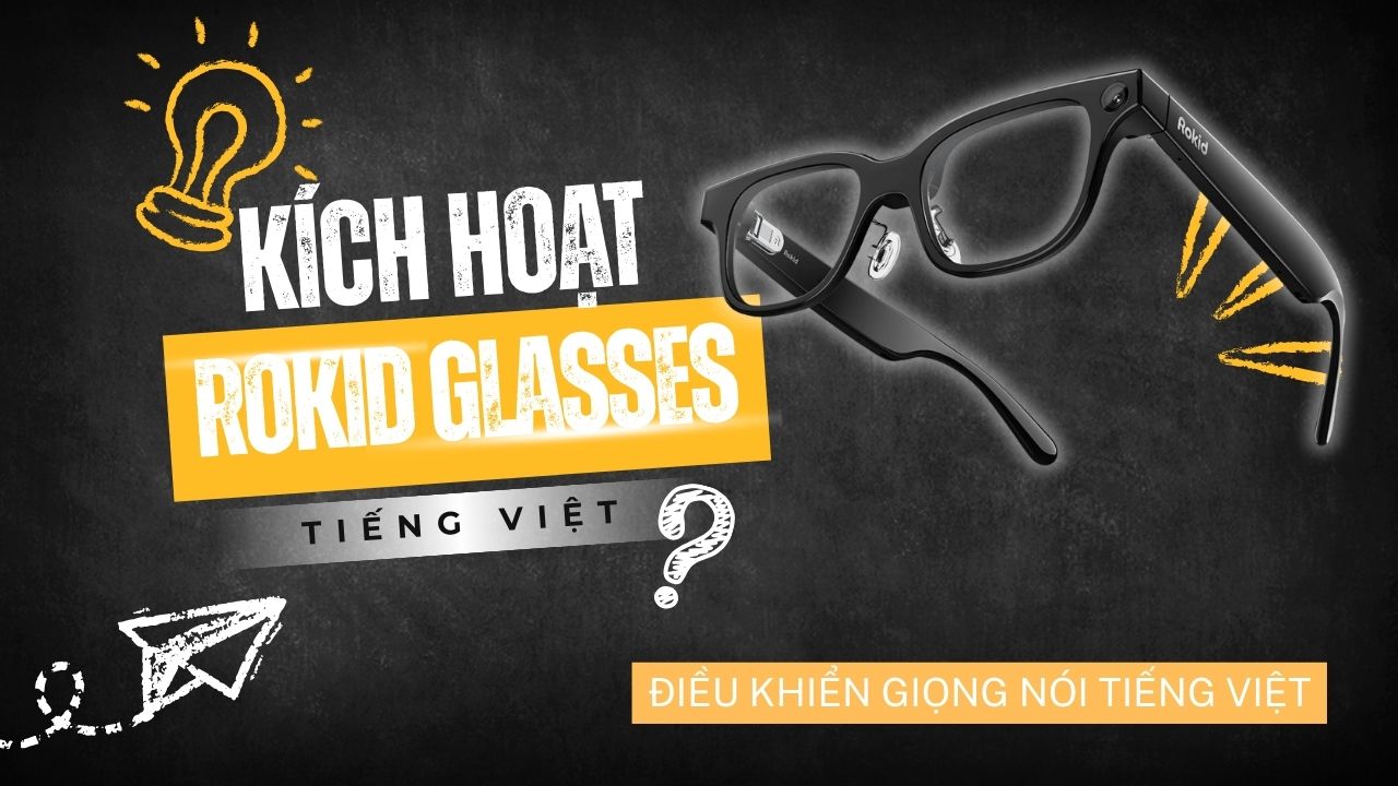 HƯớng Dẫn Sử Dụng Tiếng Việt Trên Kính Rokid Glasses