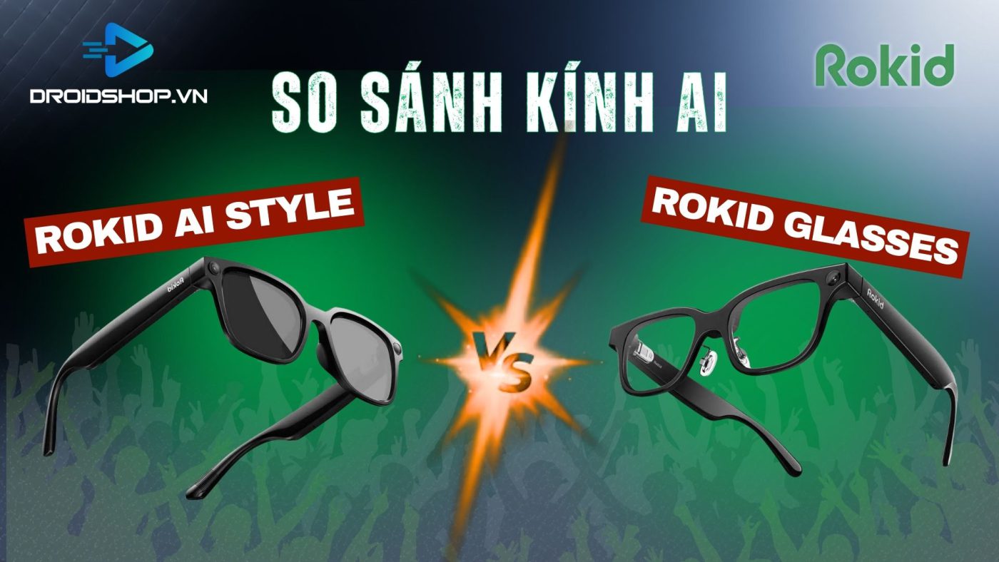 So Sánh Kính Thông Minh Rokid Glasses Vs Rokid Ai Style Glasses