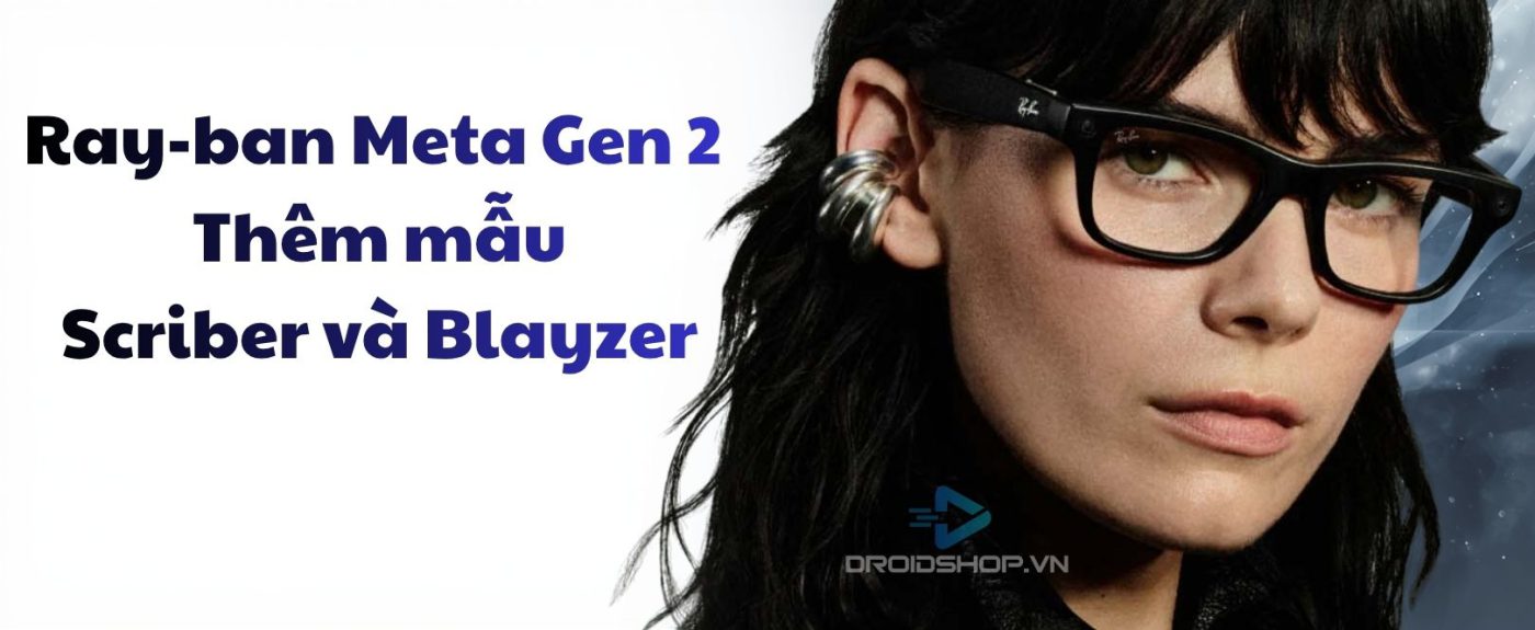 Ray Ban Meta Gen 2 Ra Mắt Thêm Mẫu Mới Là Scriber Và Blayzer (1)